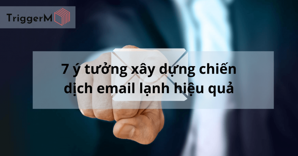 7 ý tưởng xây dựng chiến dịch email lạnh hiệu quả
